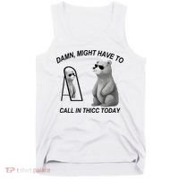 Damn Might Have To Call In Thicc Today Tank Top thumb 0