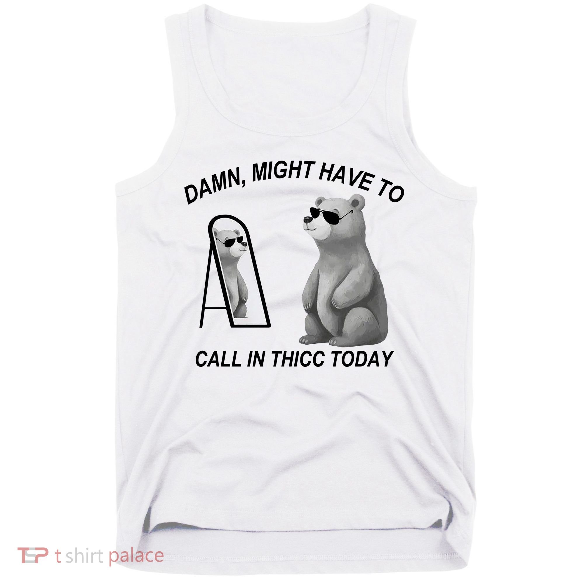 Damn Might Have To Call In Thicc Today Tank Top