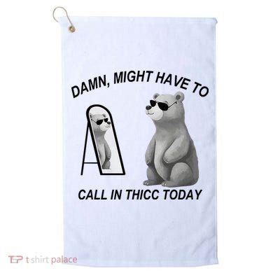 Damn Might Have To Call In Thicc Today Golf Towel