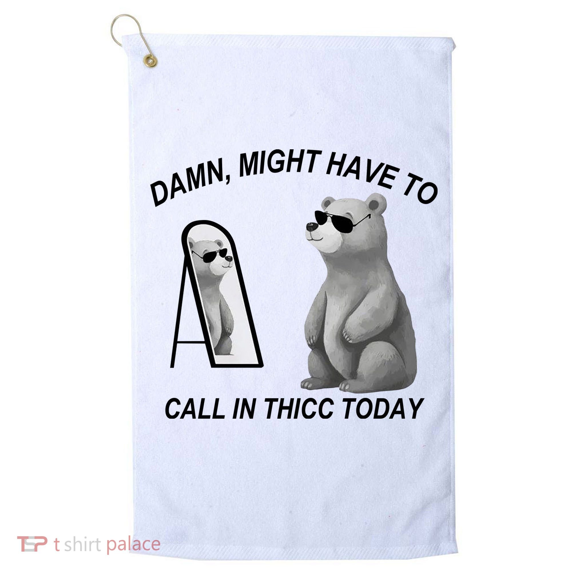 Damn Might Have To Call In Thicc Today Golf Towel