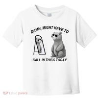 Damn Might Have To Call In Thicc Today Toddler T-Shirt thumb 0