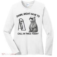 Damn Might Have To Call In Thicc Today Women's Long Sleeve Shirt thumb 0