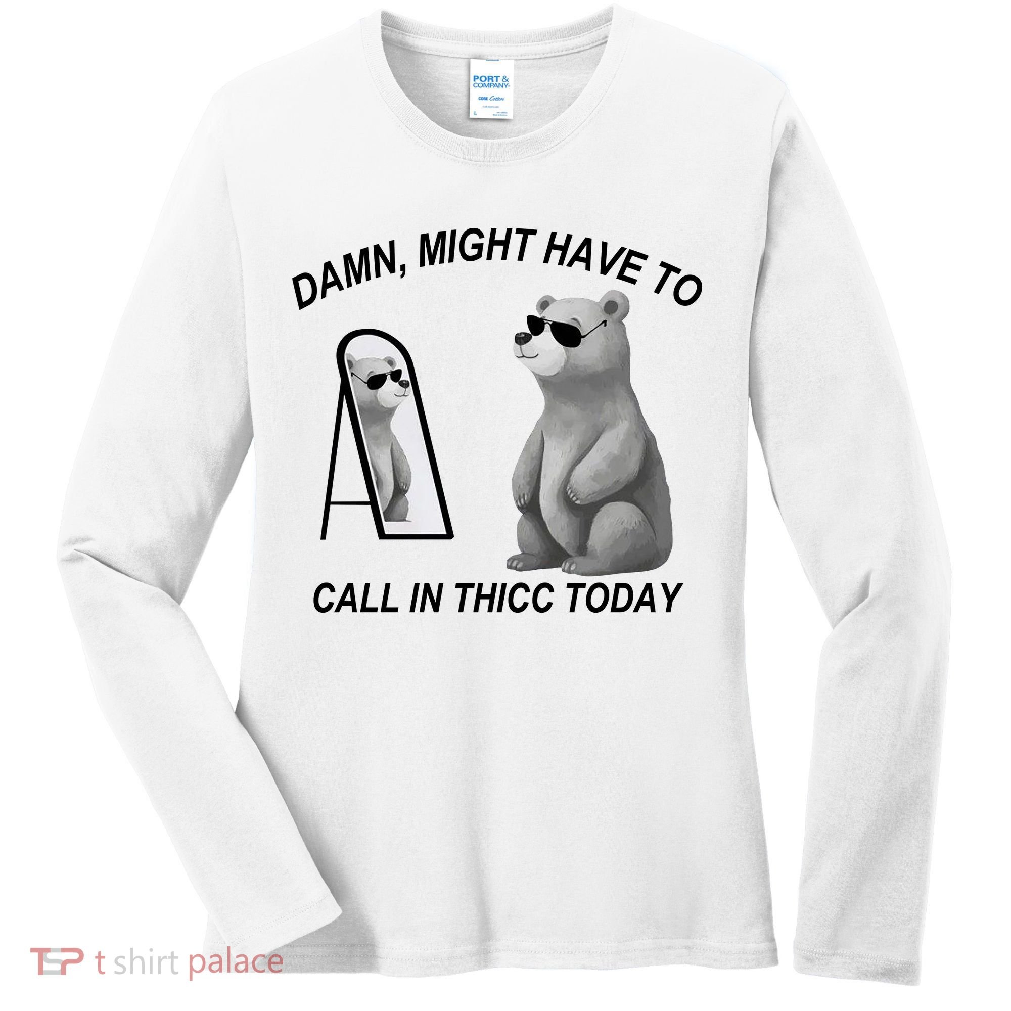 Damn Might Have To Call In Thicc Today Women's Long Sleeve Shirt