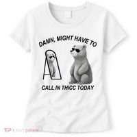 Damn Might Have To Call In Thicc Today Women's T-Shirt thumb 0