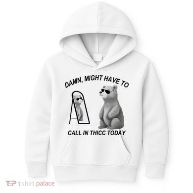 Damn Might Have To Call In Thicc Today Kids Hoodie