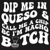 Dip Me In Queso Call Me A Chip Bc I'm Nacho Bitch  Long Sleeve Shirt thumb 2