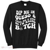 Dip Me In Queso Call Me A Chip Bc I'm Nacho Bitch  Sweatshirt thumb 0