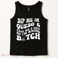 Dip Me In Queso Call Me A Chip Bc I'm Nacho Bitch  Tank Top thumb 2