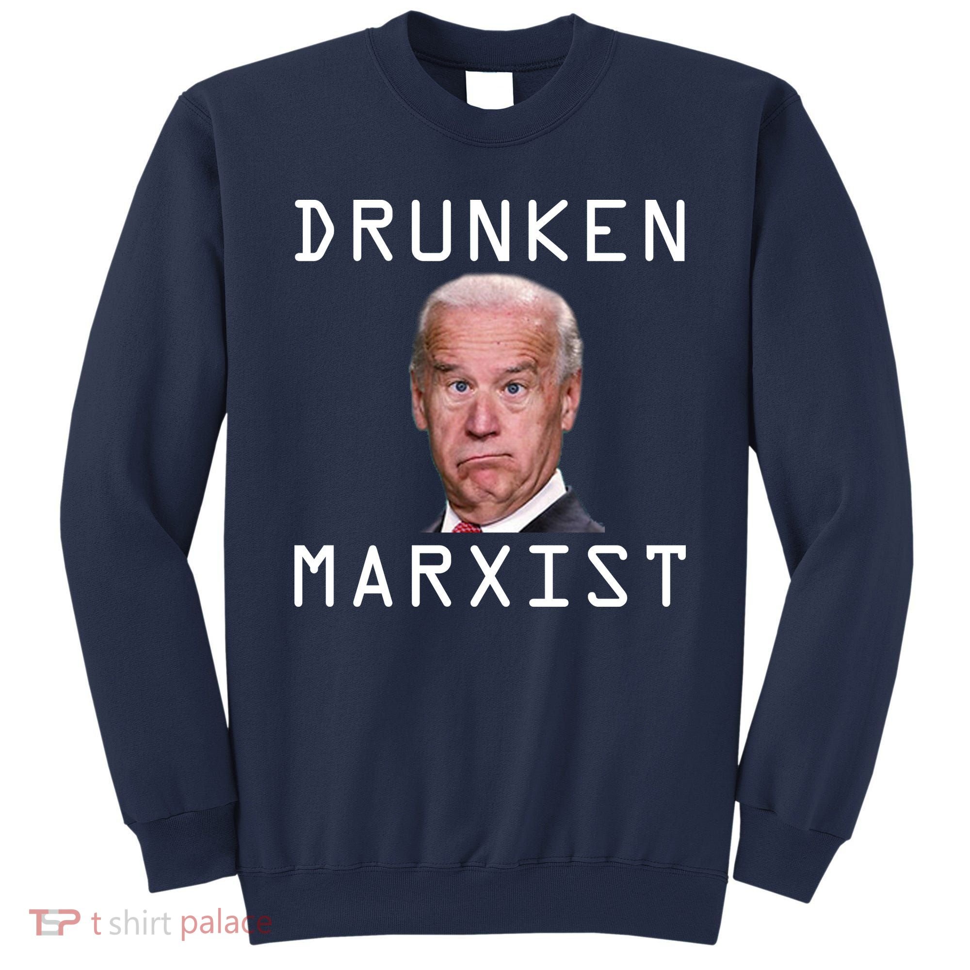 Drunken Marxist Joe Biden Sweatshirt