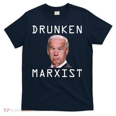 Drunken Marxist Joe Biden T-Shirt