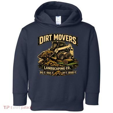 Dirt Movers Landscaping Co Dig Haul Lay Grade It Toddler Hoodie