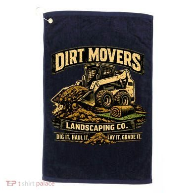 Dirt Movers Landscaping Co Dig Haul Lay Grade It Golf Towel