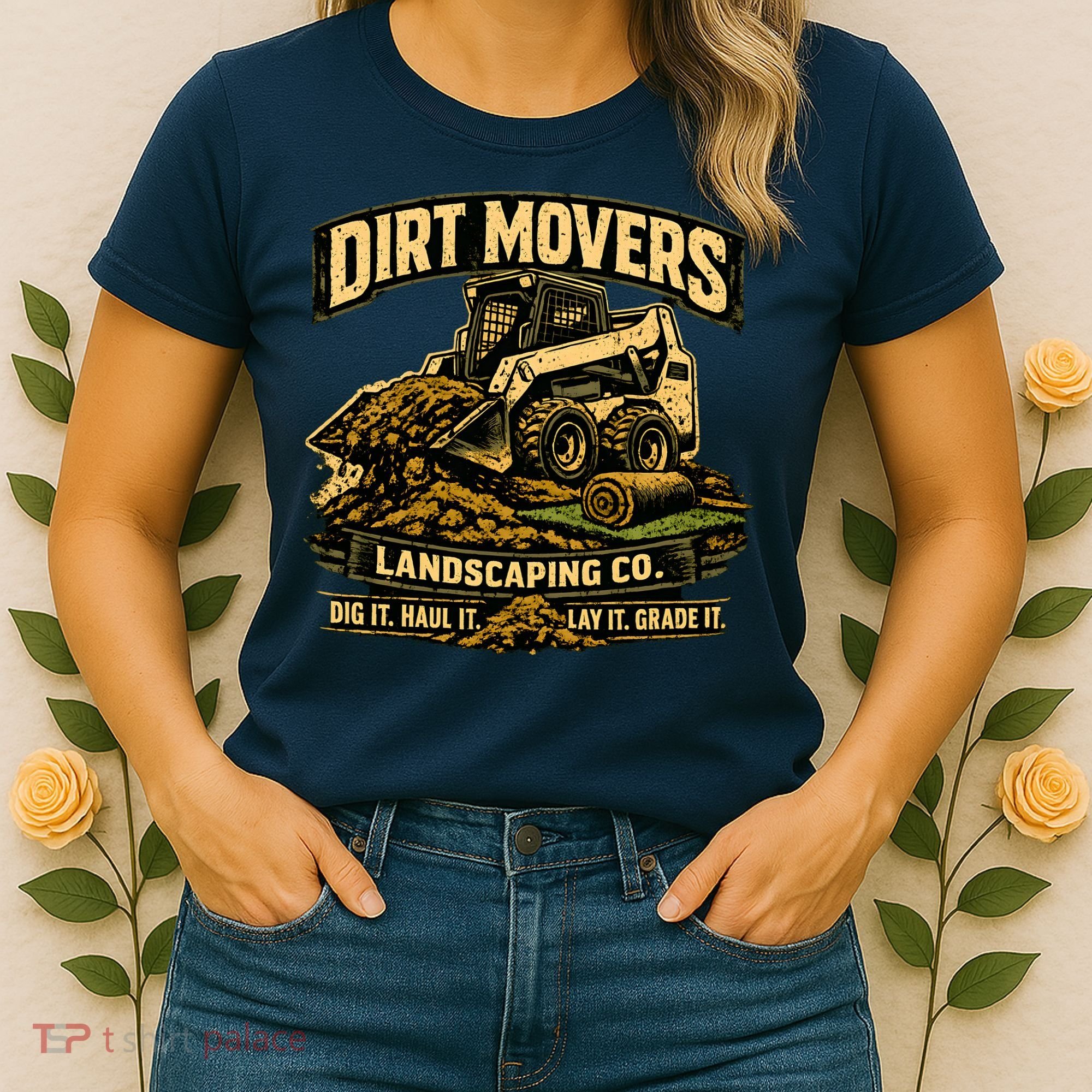 Dirt Movers Landscaping Co Dig Haul Lay Grade It Women's T-Shirt