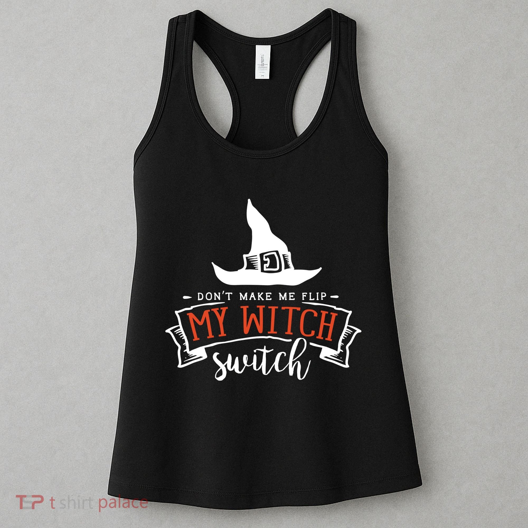 Dont Make Me Flip My Witch Switch Funny Sassy Halloweens Women's Tank Top