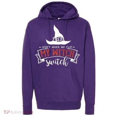 Dont Make Me Flip My Witch Switch Funny Sassy Halloweens Hoodie