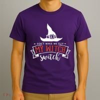 Dont Make Me Flip My Witch Switch Funny Sassy Halloweens T-Shirt thumb 3