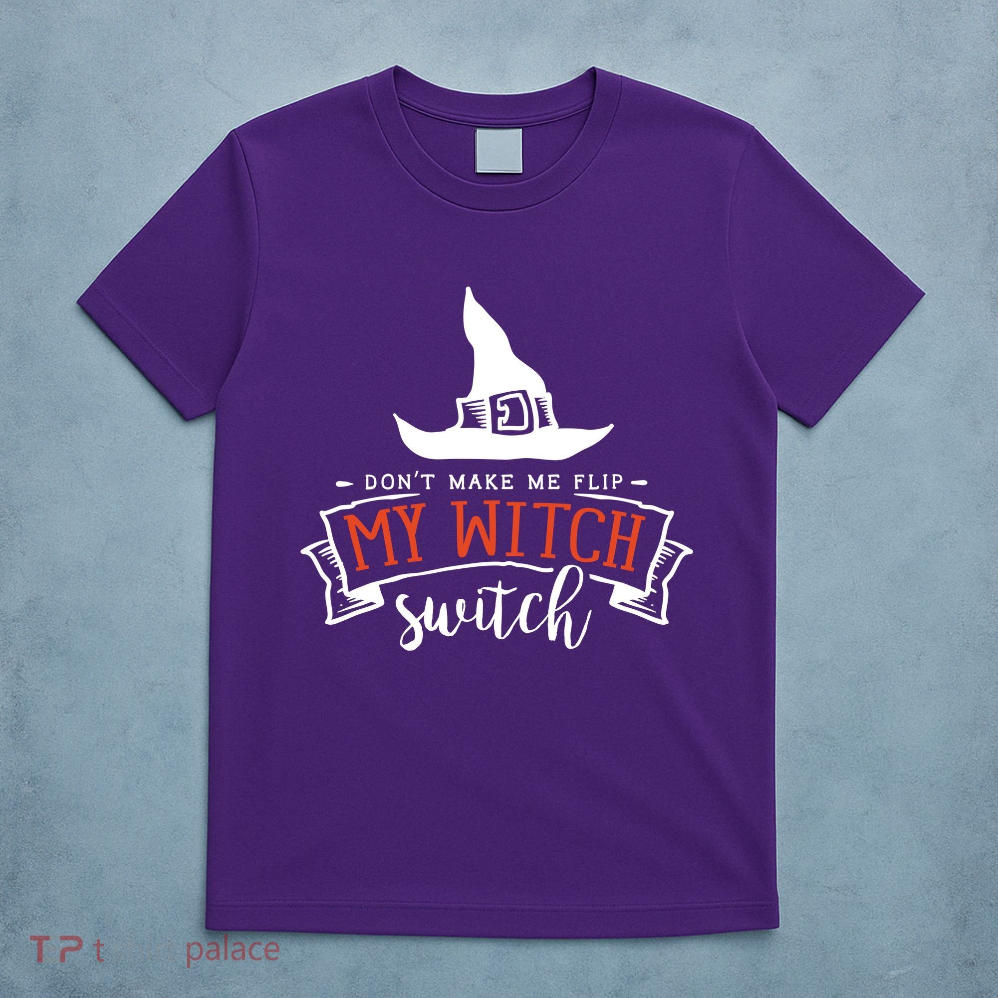 Dont Make Me Flip My Witch Switch Funny Sassy Halloweens T-Shirt