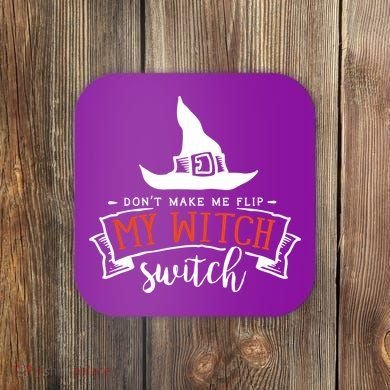 Dont Make Me Flip My Witch Switch Funny Sassy Halloweens Coaster