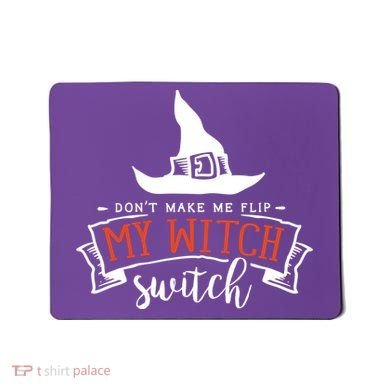Dont Make Me Flip My Witch Switch Funny Sassy Halloweens Mousepad