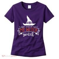 Dont Make Me Flip My Witch Switch Funny Sassy Halloweens Women's T-Shirt thumb 0