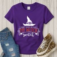 Dont Make Me Flip My Witch Switch Funny Sassy Halloweens Women's T-Shirt thumb 3