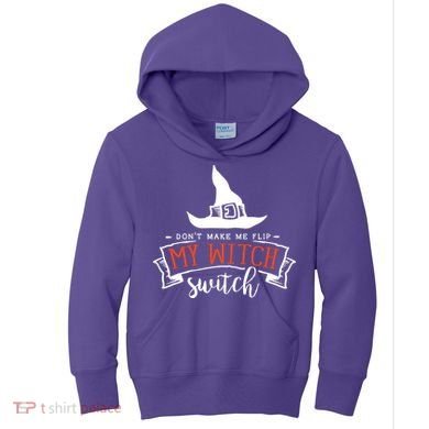 Dont Make Me Flip My Witch Switch Funny Sassy Halloweens Kids Hoodie