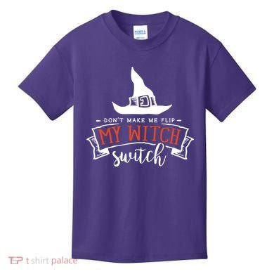 Dont Make Me Flip My Witch Switch Funny Sassy Halloweens Kids T-Shirt