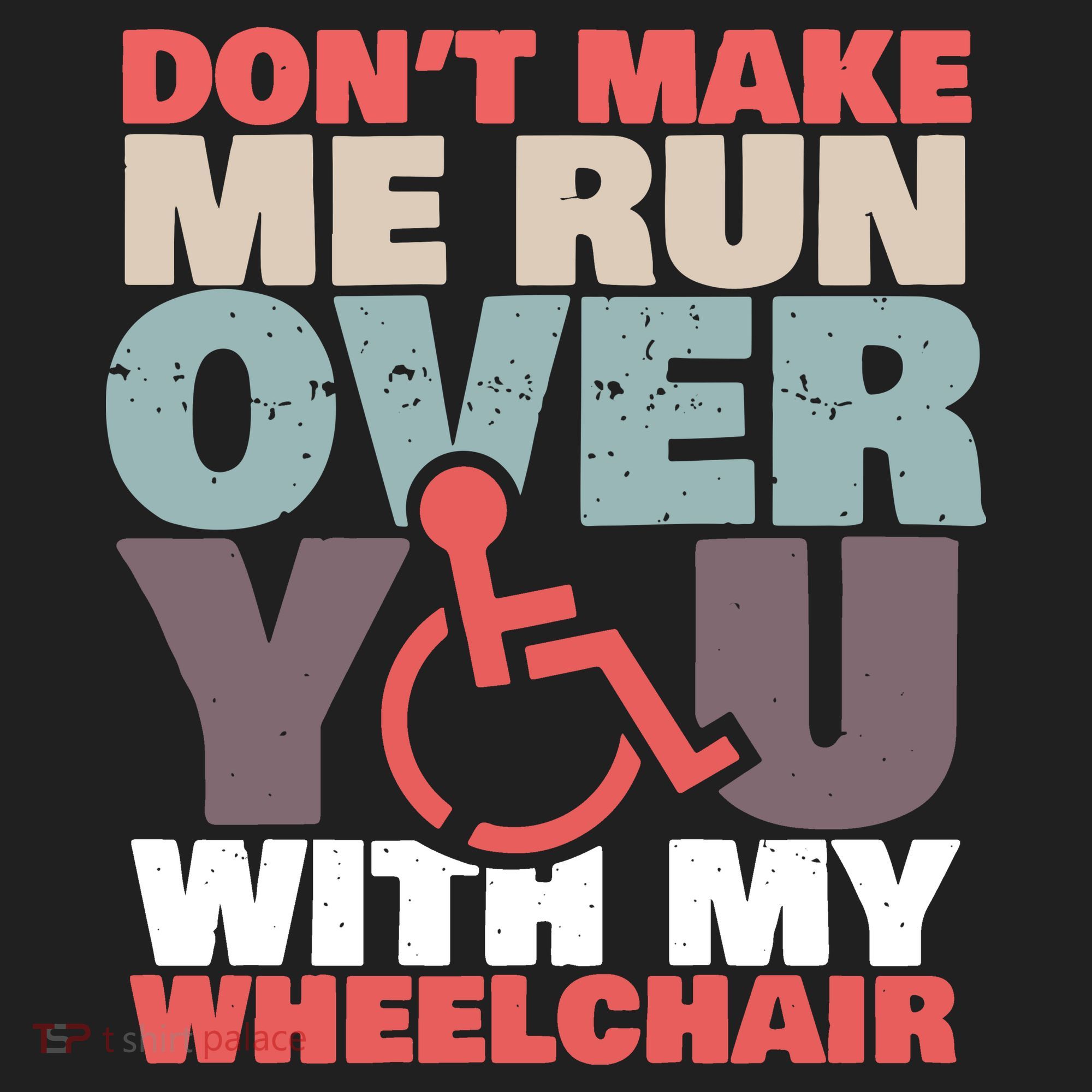 Don’t Make Me Run Over You With My Wheelchair Women's Sweatshirt
