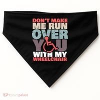 Don’t Make Me Run Over You With My Wheelchair USA-Made Doggie Bandana thumb 0