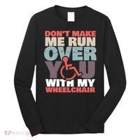 Don’t Make Me Run Over You With My Wheelchair Long Sleeve Shirt thumb 0