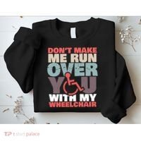 Don’t Make Me Run Over You With My Wheelchair Sweatshirt thumb 2
