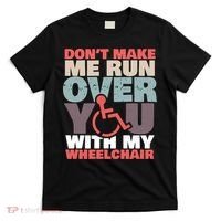 Don’t Make Me Run Over You With My Wheelchair T-Shirt thumb 0