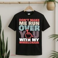 Don’t Make Me Run Over You With My Wheelchair T-Shirt thumb 2