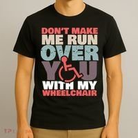 Don’t Make Me Run Over You With My Wheelchair T-Shirt thumb 3