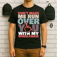 Don’t Make Me Run Over You With My Wheelchair T-Shirt thumb 6