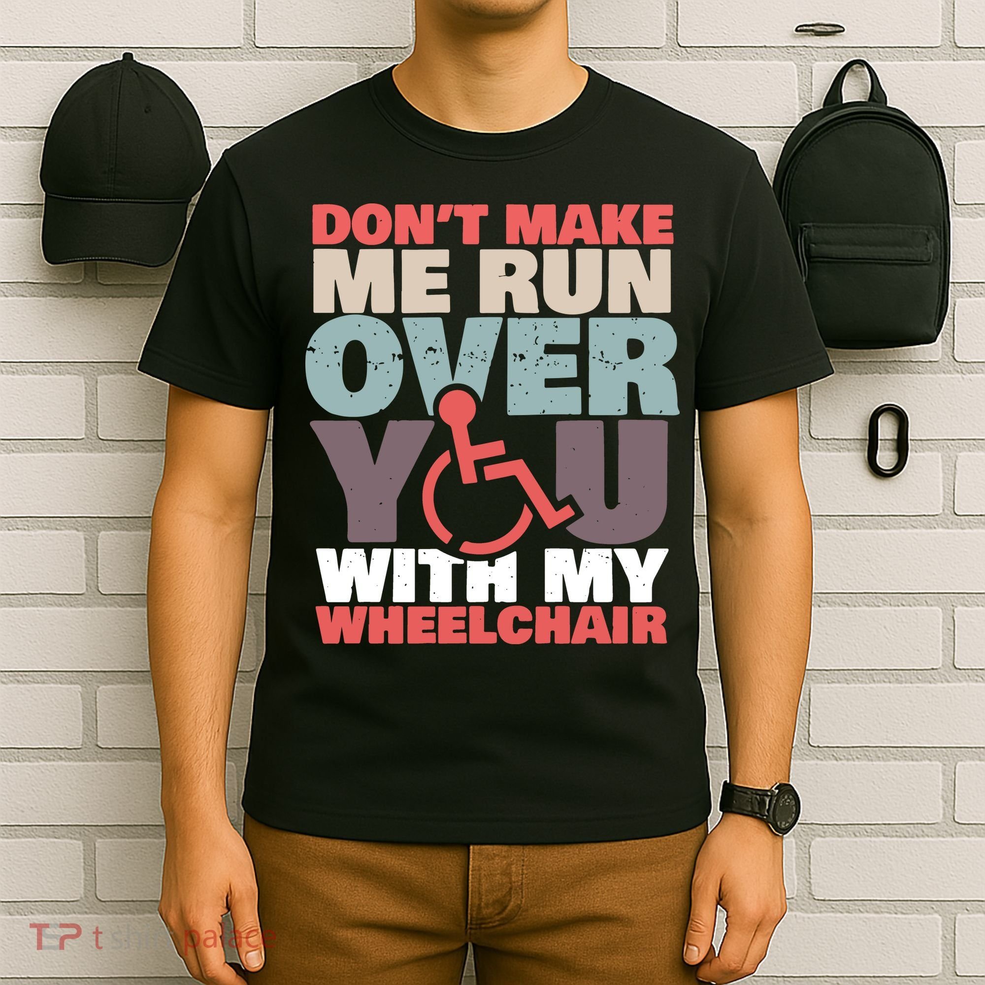 Don’t Make Me Run Over You With My Wheelchair T-Shirt