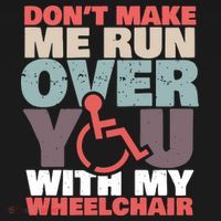Don’t Make Me Run Over You With My Wheelchair T-Shirt thumb 7