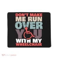 Don’t Make Me Run Over You With My Wheelchair Mousepad thumb 0