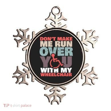 Don’t Make Me Run Over You With My Wheelchair Ornament