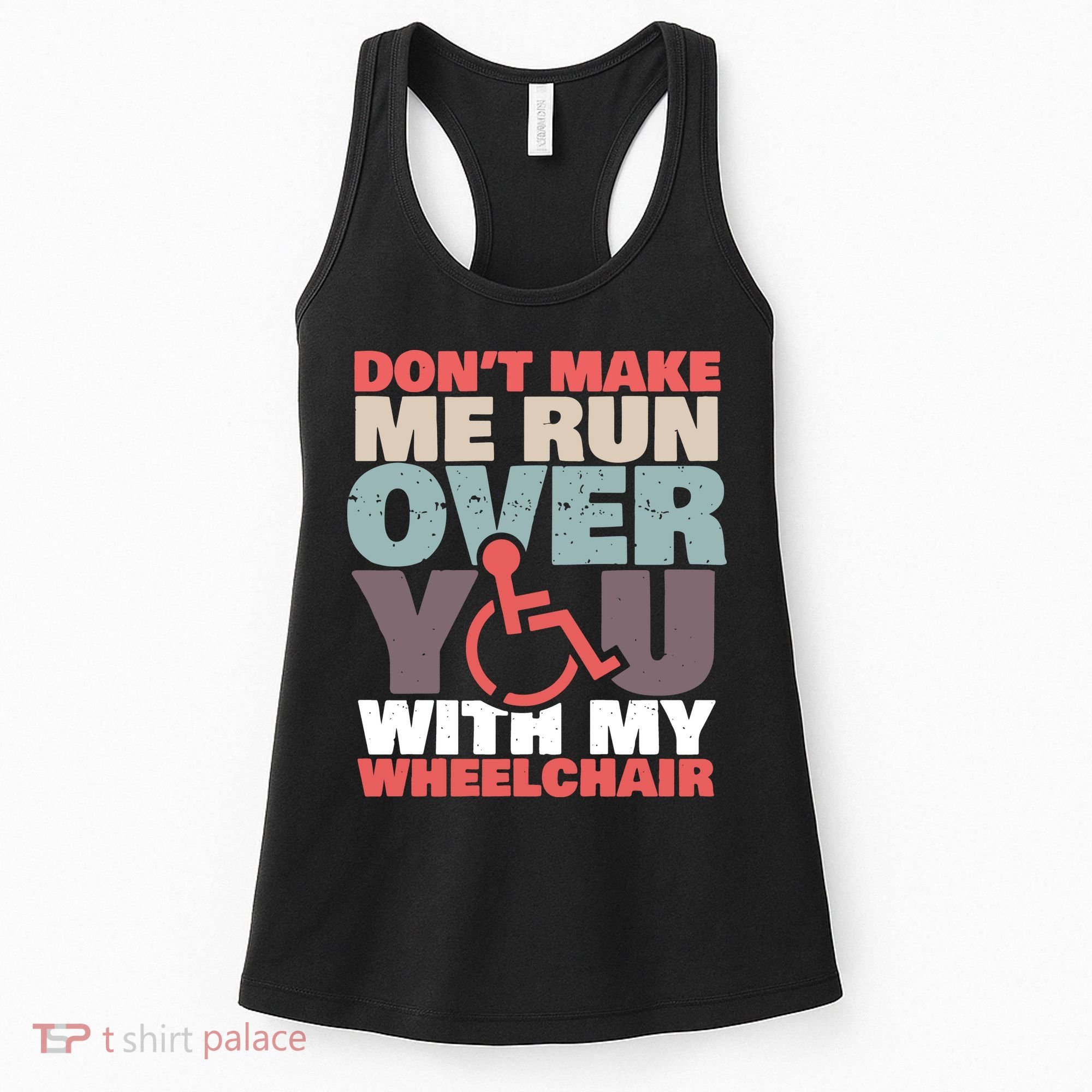 Don’t Make Me Run Over You With My Wheelchair Women's Tank Top