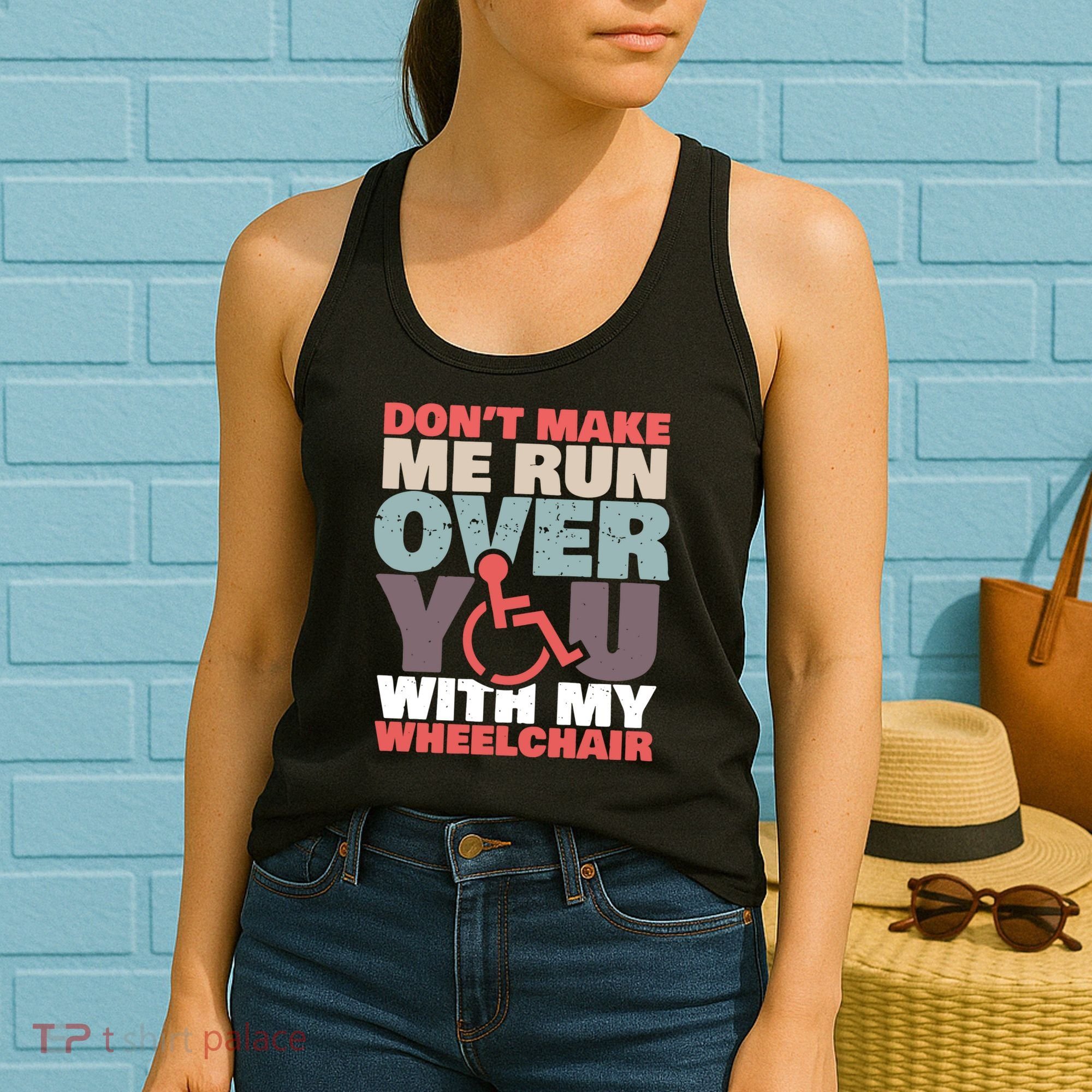 Don’t Make Me Run Over You With My Wheelchair Women's Tank Top