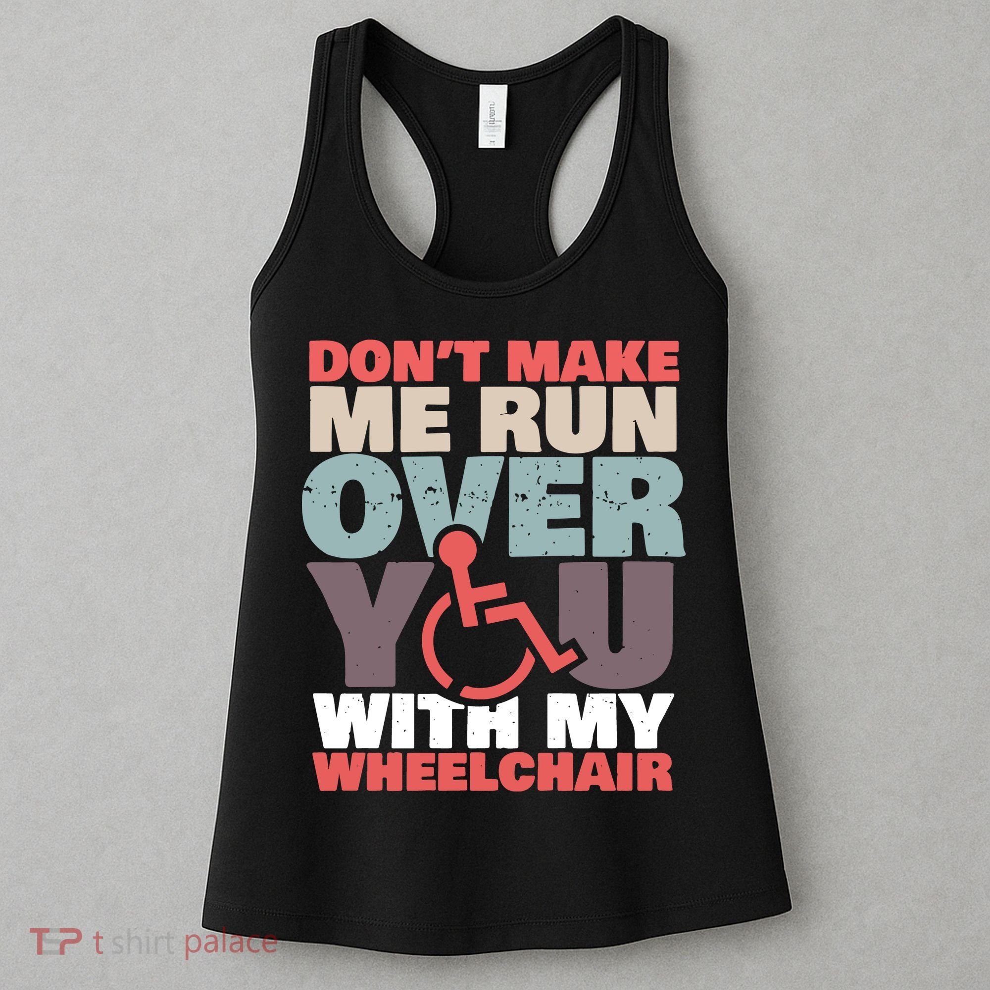 Don’t Make Me Run Over You With My Wheelchair Women's Tank Top