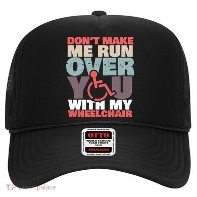 Don’t Make Me Run Over You With My Wheelchair Hat