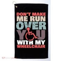 Don’t Make Me Run Over You With My Wheelchair Golf Towel thumb 0