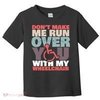 Don’t Make Me Run Over You With My Wheelchair Toddler T-Shirt thumb 0