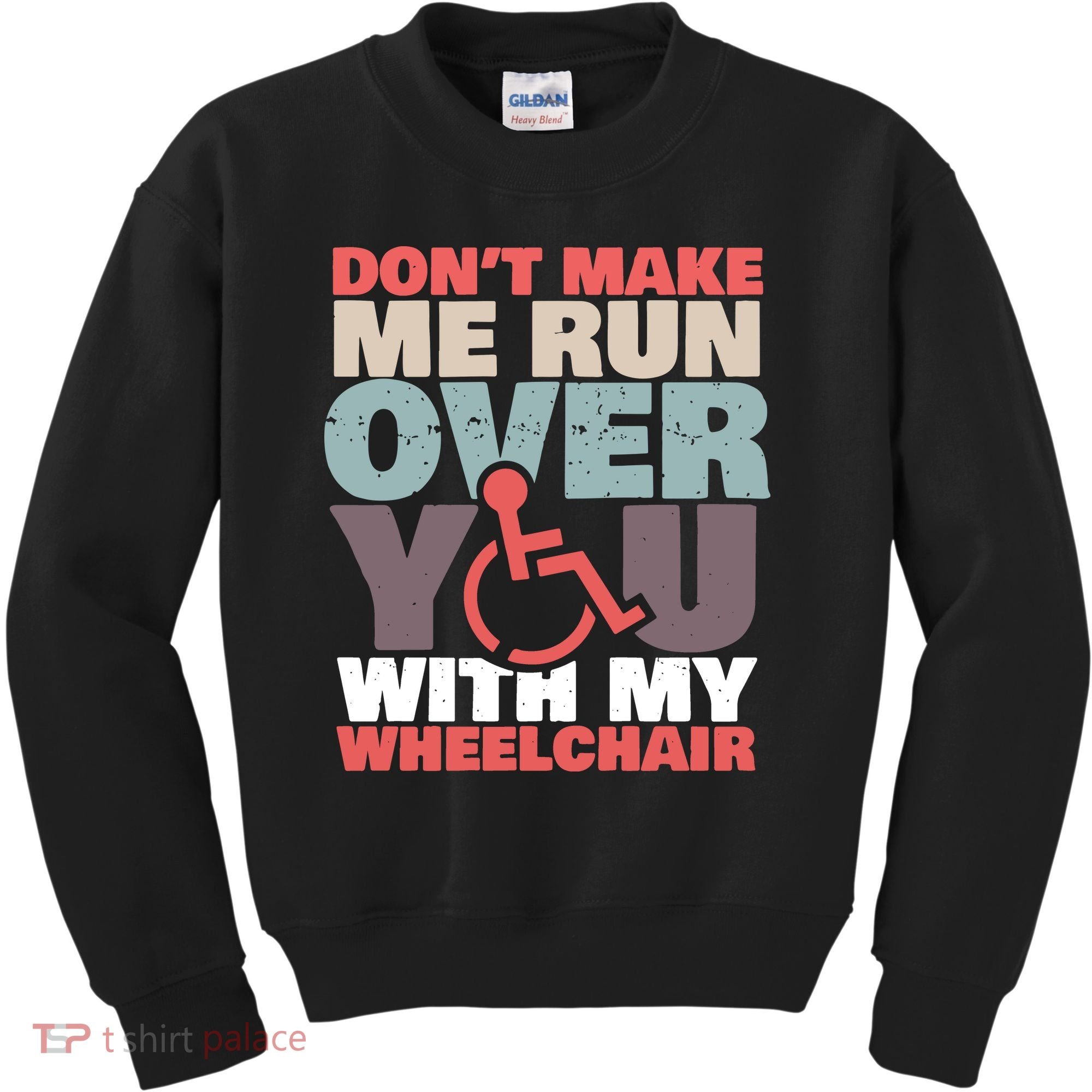 Don’t Make Me Run Over You With My Wheelchair Kids Sweatshirt