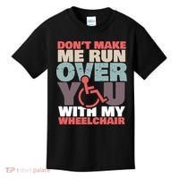 Don’t Make Me Run Over You With My Wheelchair Kids T-Shirt thumb 0