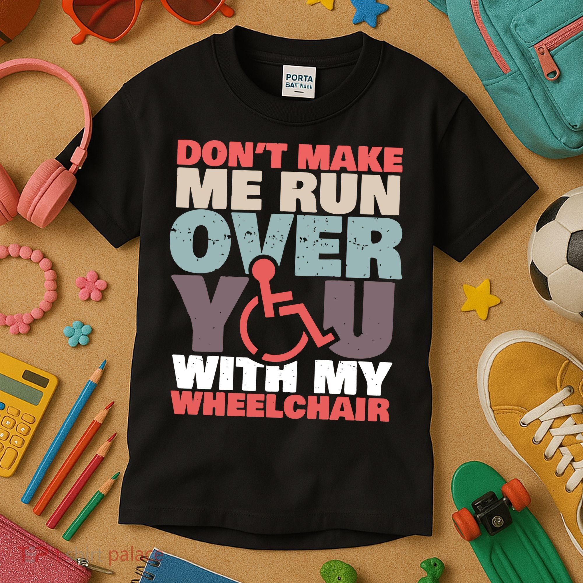 Don’t Make Me Run Over You With My Wheelchair Kids T-Shirt