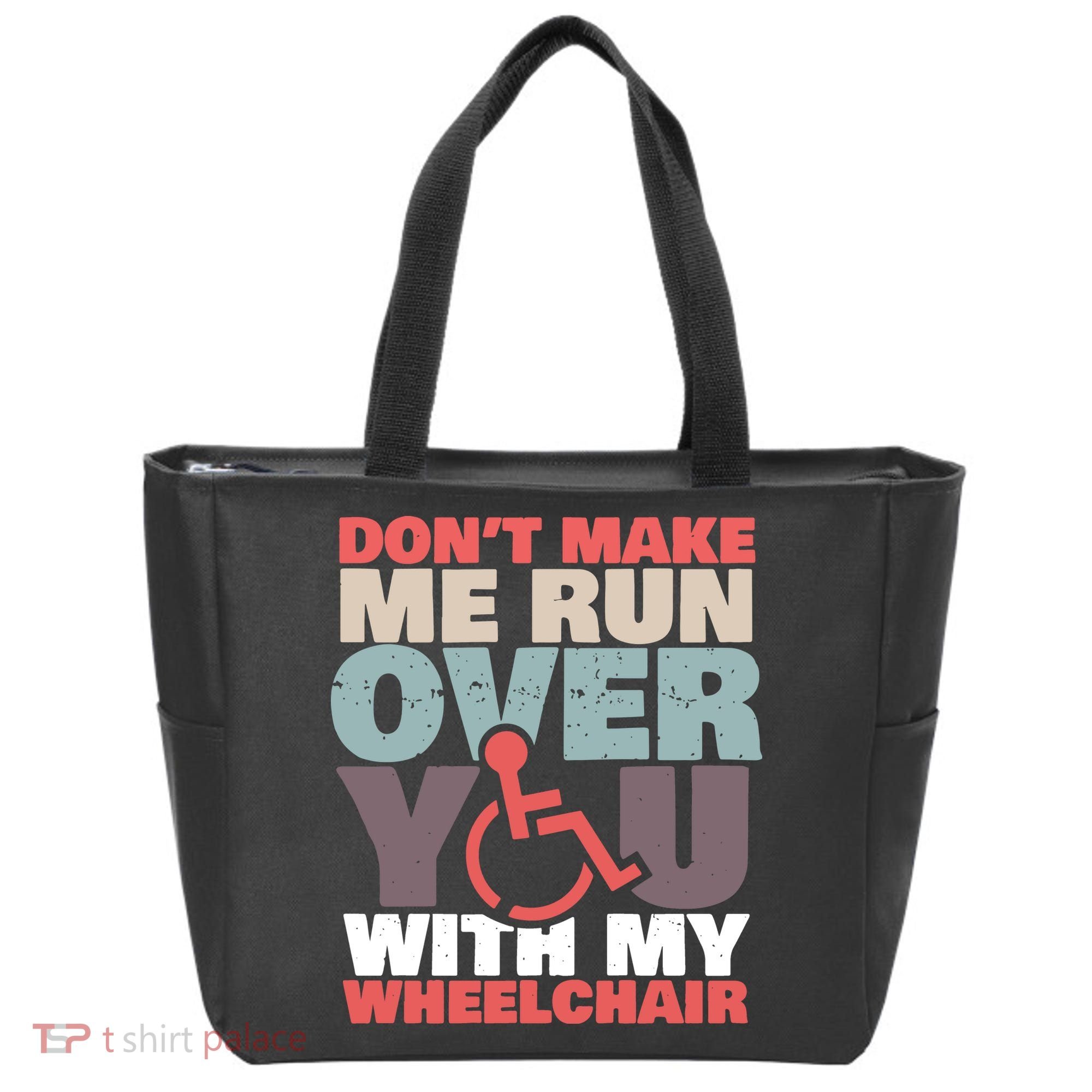 Don’t Make Me Run Over You With My Wheelchair Tote Bag