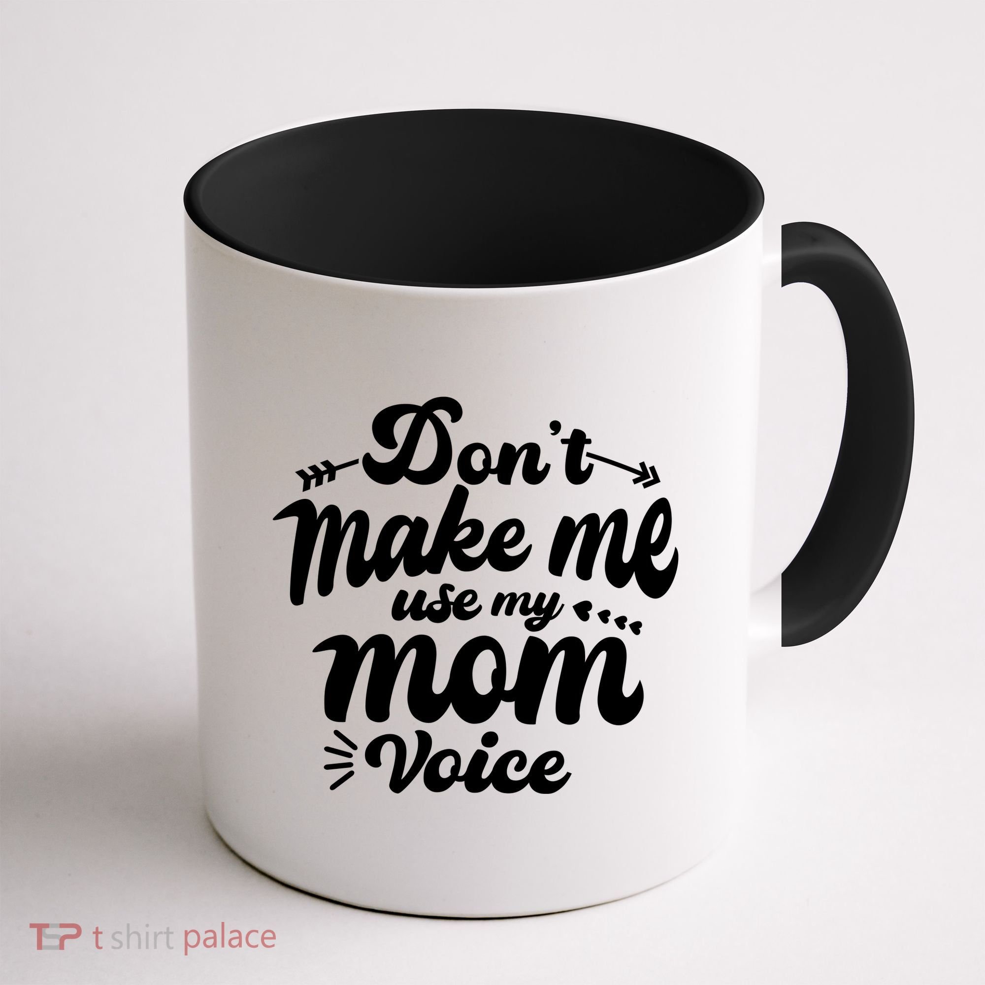 Dont Make Me Use My Mom Voice Funny Coffee Mug